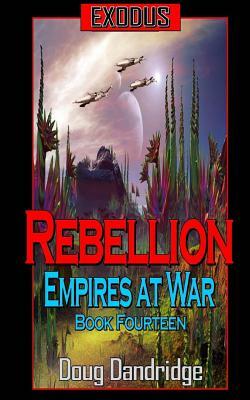 Exodus: Empires at War: Book 14: Rebellion. by Doug Dandridge