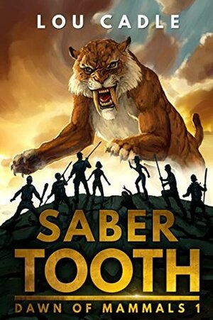 Saber Tooth (Dawn of Mammals Book 1) by Lou Cadle