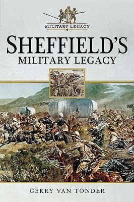 Sheffield's Military Legacy by Gerry Van Tonder
