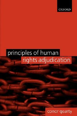 Principles of Human Rights Adjudication by Conor Gearty