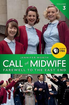 Call the Midwife: Farewell to the East End by Jennifer Worth