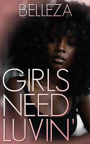 Girls Need Luvin' by Belleza