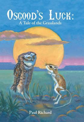 Osgood's Luck: A Tale of the Grasslands by Paul Richard