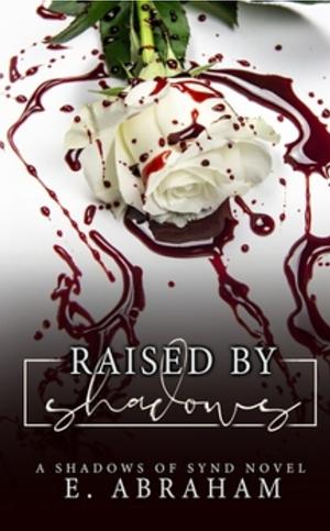 Raised by Shadows by Emilia Abraham