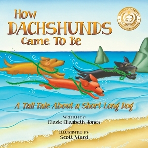 How Dachshunds Came to Be (Soft Cover): A Tall Tale About a Short Long Dog (Tall Tales # 1) by Kizzie Elizabeth Jones