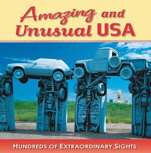 Amazing and Unusual USA: Hundreds of Extraordinary Sights by Jeff Bahr