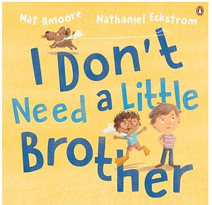 I Don't Need a Little Brother by Nat Amoore