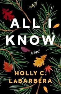 All I Know by Holly C Labarbera