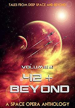 42 & Beyond: A Space Opera Anthology by Lilly Rayman, Philip K. Chase, Iris Sweetwater, Marsha Black, Maggie Lowe, Paige Clendenin, Brian Hagan, Joseph McGarry, Sondra Hicks, Kisonu Yuutatchi