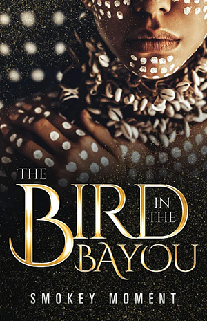 The Bird in the Bayou: An Urban Romance Mystery & Suspense by Smokey Moment