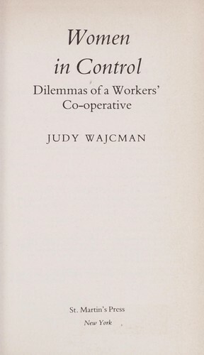 Women In Control: Dilemmas Of A Workers' Co Operative by Judy Wajcman