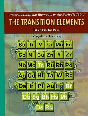 The Transition Elements: The 37 Transition Metals by Mary-Lane Kamberg