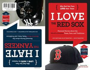 I Love the Red Sox/I Hate the Yankees: Personal Stories about the World's Greatest Team, Fans, and Traditions/Personal Stories about the Absolute Wors by Jon Chattman