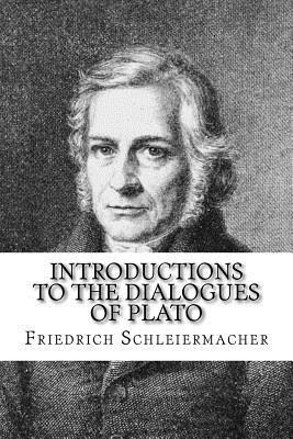 Introductions to the Dialogues of Plato by Friedrich D. E. Schleiermacher