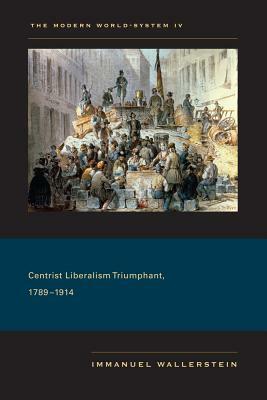 Centrist Liberalism Triumphant, 1789-1914 by Immanuel Wallerstein