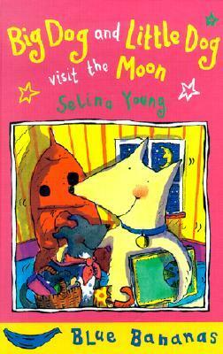 Big Dog and Little Dog Visit the Moon by Selina Young