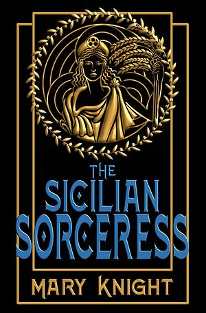 The Sicilian Sorceress: A Historical Fiction Time Travel Novel by Mary Knight, Mary Knight