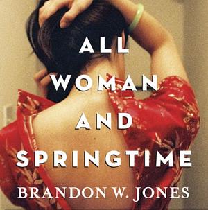 All Woman and Springtime by Brandon W. Jones