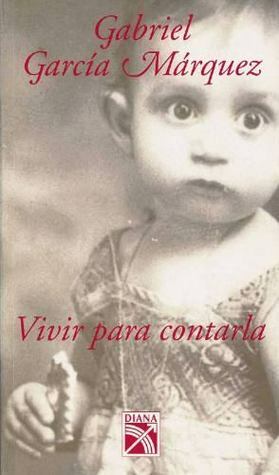 Vivir para contarla by Gabriel García Márquez