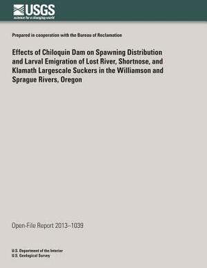 Effects of Chiloquin Dam on Spawning Distribution and Larval Emigration of Lost River, Shortnose, and Klamath Largescale Suckers in the Williamson and by U. S. Department of the Interior