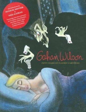 Gahan Wilson: 50 Years of Playboy Cartoons by Gahan Wilson, Hugh Hefner, Neil Gaiman