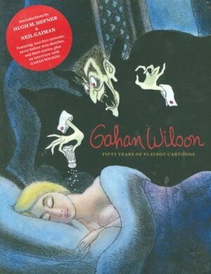 Gahan Wilson: 50 Years of Playboy Cartoons by Neil Gaiman, Hugh Hefner, Gahan Wilson