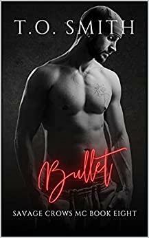 Bullet: Savage Crows MC Book 8 by T.O. Smith