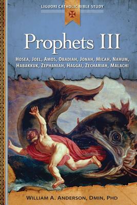 Prophets III: Hosea, Joel, Amos, Obadiah, Jonah, Micah, Nahum, Habakkuk, Zephaniah, Haggai, Zechariah, Malachi by William Anderson