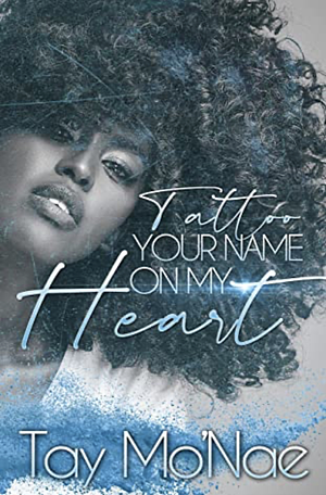 Tattoo Your Name on My Heart by Tay Mo'Nae