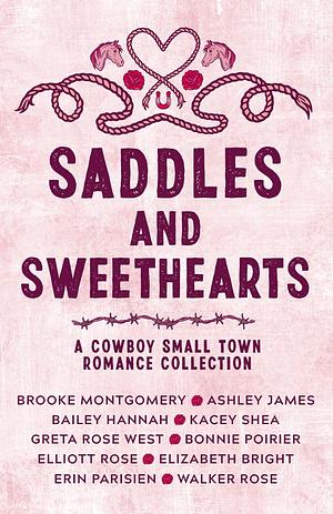 Saddles & Sweethearts by Elliot Rose, Ashley James, Bailey Hannah, Greta Rose West, Walker Rose, Brooke Montgomery, Kacey Shea, Elizabeth Bright, Bonnie Poirier, Erin Parisien