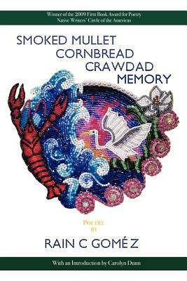 Smoked Mullet Cornbread Crawdad Memory by Carolyn Dunn, Rain C Gomez