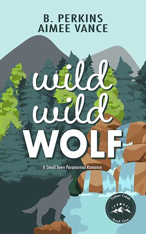 Wild Wild Wolf by B. Perkins, Aimee Vance