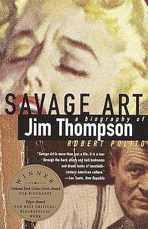 Savage Art: A  Biography of Jim Thompson by Robert Polito