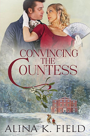 Convincing the Countess by Alina K. Field, Alina K. Field