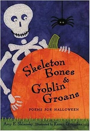 Skeleton Bones and Goblin Groans: Poems for Halloween by Amy E. Sklansky