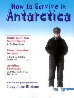 How to Survive in Antarctica by Lucy Jane Bledsoe