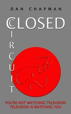 Closed Circuit by Dan Chapman