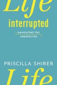 Life Interrupted by Priscilla Shirer