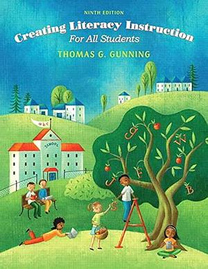 Creating Literacy Instruction for All Students, Loose-Leaf Version by Thomas G. Gunning, Thomas G. Gunning