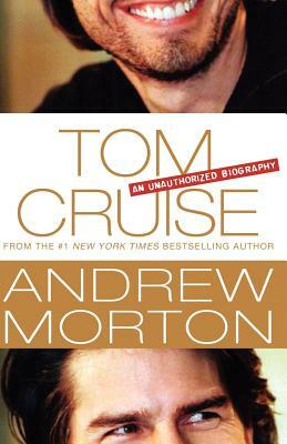 Tom Cruise: An Unauthorized Biography by Andrew Morton