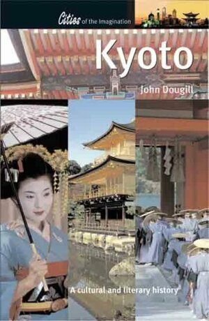 Kyoto: A Cultural And Literary History by John Dougill