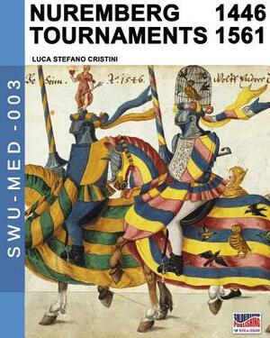 Nuremberg tournaments 1446-1561 by Luca Stefano Cristini