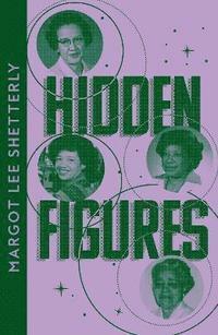 Hidden Figures: The Untold Story of the African American Women Who Helped Win the Space Race by Margot Lee Shetterly