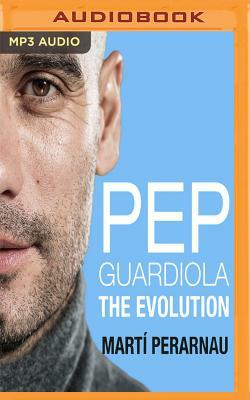 Pep Guardiola: The Evolution by Marti Perarnau