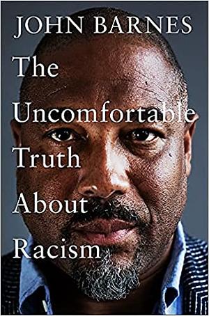 The Uncomfortable Truth About Racism by John Barnes