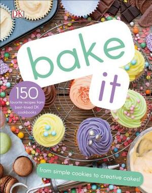 Bake It: More Than 150 Recipes for Kids from Simple Cookies to Creative Cakes! by D.K. Publishing