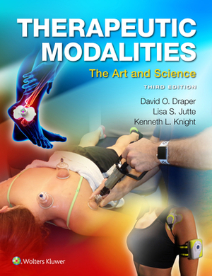 Therapeutic Modalities: The Art and Science by Lisa Jutte, David Draper