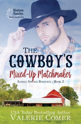 The Cowboy's Mixed-Up Matchmaker: A Christian Romance by Valerie Comer
