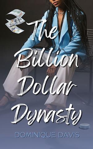 The Billion Dollar Dynasty by Dominique Davis