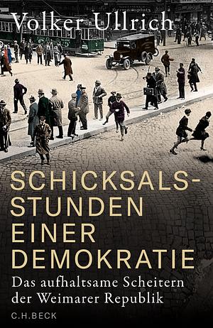 Schicksalsstunden einer Demokratie: Das aufhaltsame Scheitern der Weimarer Republik by Volker Ullrich